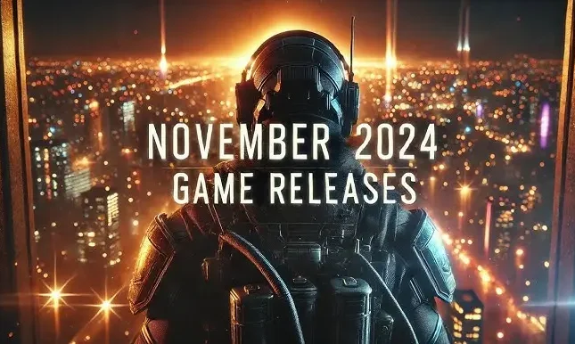 Exciting Game Releases for November 2024: What to Look Forward To