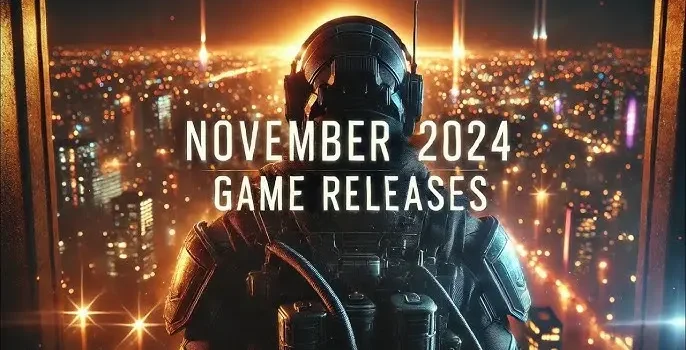 Exciting Game Releases for November 2024: What to Look Forward To